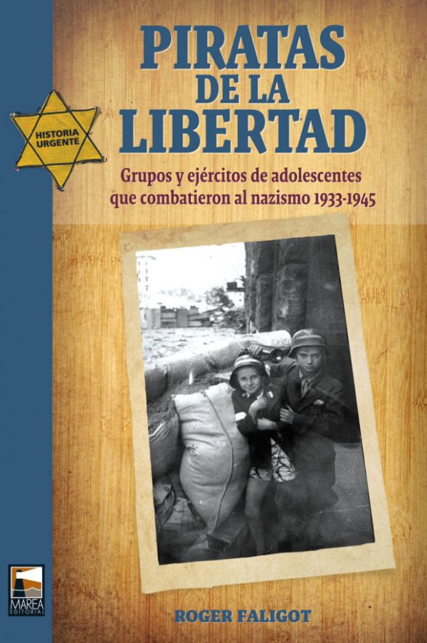 Piratas de la libertad. Grupos y ejércitos de adolescentes que combatieron al nazismo, 1933-1945