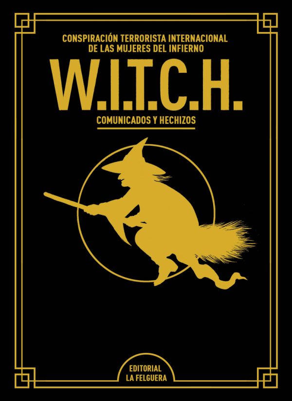 W.I.T.C.H. Conspiración terrorista internacional de las mujeres del infierno. Comunicados y hechizos (Edición especial)
