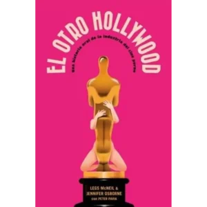 El otro Hollywood, una historia oral y sin censura del cine porno