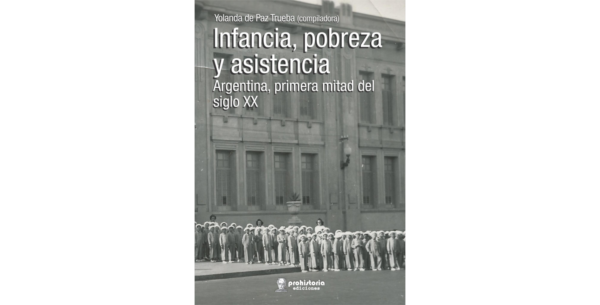 Infancia, pobreza y asistencia. Argentina, primera mitad del siglo XX