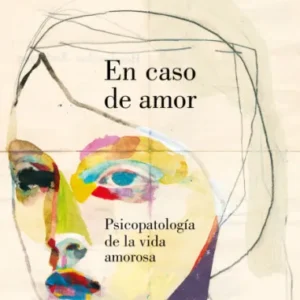 En caso de amor. Psicopatología de la vida amorosa