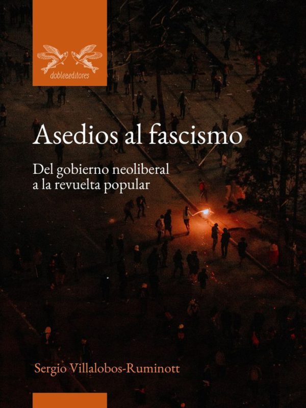 Asedios al fascismo. Del gobierno neoliberal a la revuelta popular