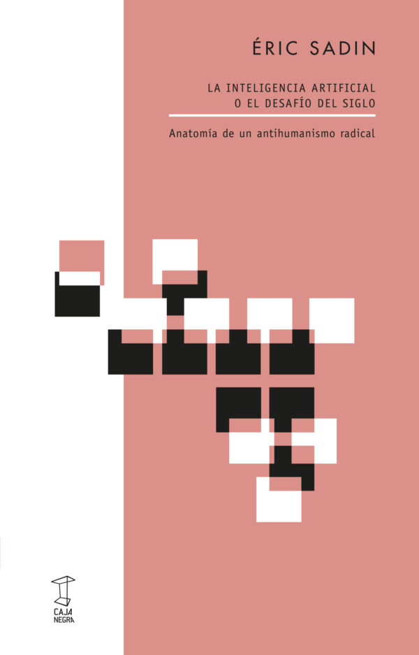 La inteligencia artificial o el deasafío del siglo. Anatomía de un antihumanismo radical
