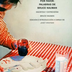 Por favor, preste atención, por favor: palabras de Bruce Nauman. Escritos y entrevistas
