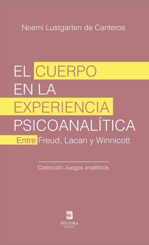 El cuerpo en la experiencia psicoanalítica. Entre Freud, Lacan y Winnicott