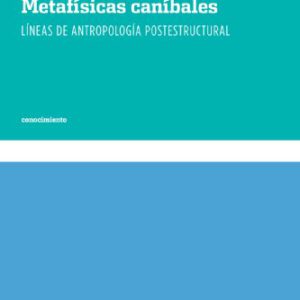 Metafísicas caníbales. Líneas de antropología postestructural
