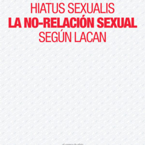 Hiatus sexualis. La no-relación sexual según Lacan