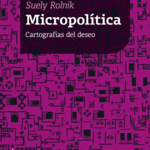 Micropolítica. Cartografías del deseo