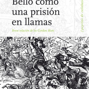 Bello como una prisión en llamas. Breve relación de los Gordon Riots
