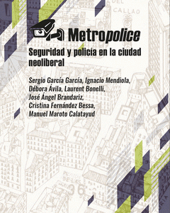Metropolice. Seguridad y policía en la ciudad neoliberal