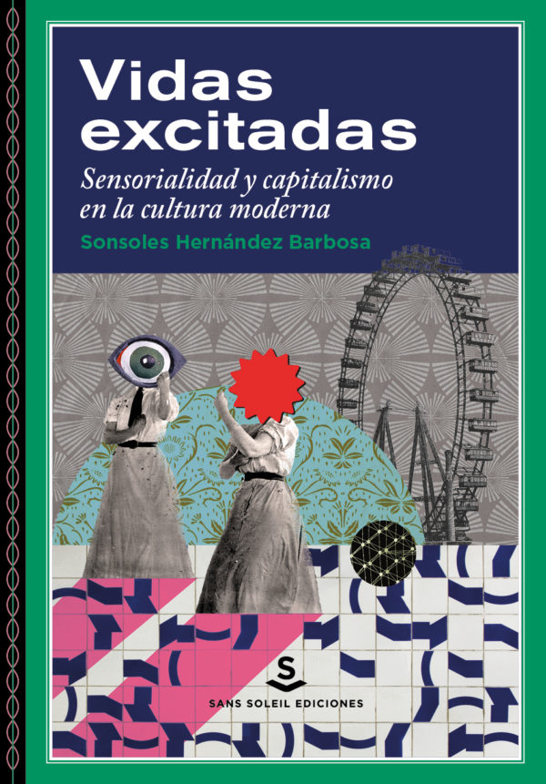 Vidas Excitadas. Sensorialidad y capitalismo en la cultura moderna