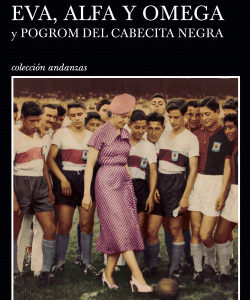 Eva, Alfa y Omega. Seguido de Pogrom del cabecita negra