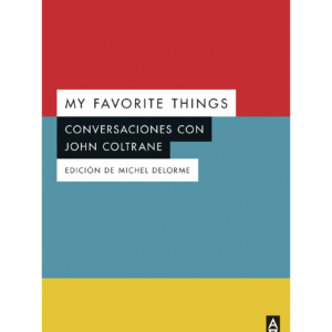 My Favorite Things. Conversaciones con John Coltrane
