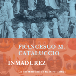 Inmadurez. La enfermedad de nuestro tiempo