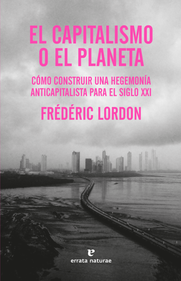 El capitalismo o el planeta. Cómo construir una hegemonía anticapitalista para el siglo XXI