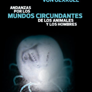 Andanzas por los mundos circundantes de los animales y los hombres