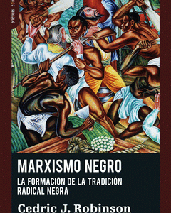 Marxismo negro. La formación de la tradición radical negra