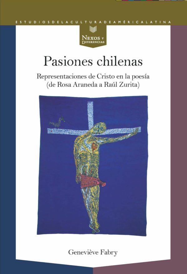 Pasiones chilenas. Representaciones de Cristo en la poesía (de Rosa Araneda a Raúl Zurita)