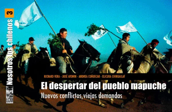 El despertar del pueblo Mapuche. Nuevos conflictos, viejas demandas