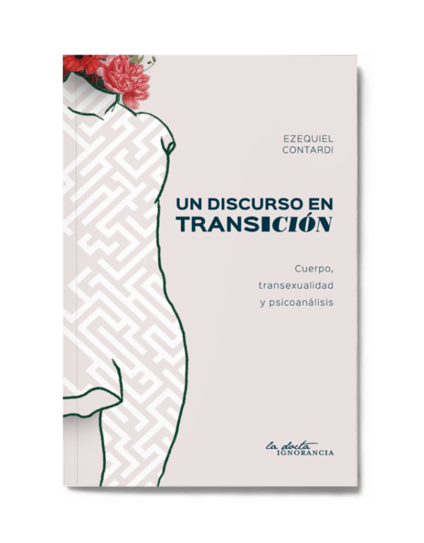 Un discurso en transición. Cuerpo, transexualidad y psicoanálisis