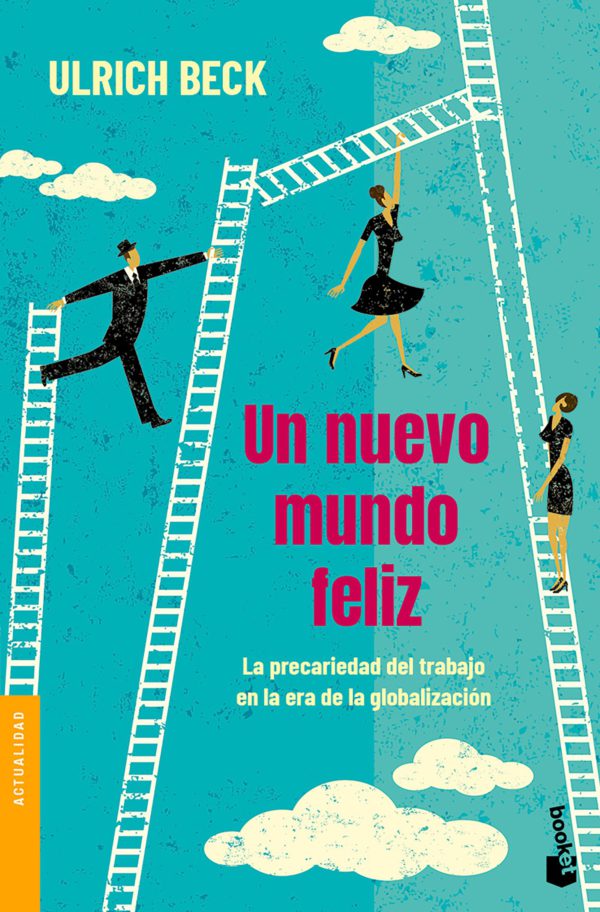 Un nuevo mundo feliz. La precariedad del trabajo en la era de la globalización