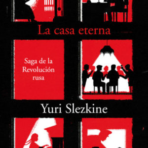 La casa eterna. Saga de la Revolución Rusa