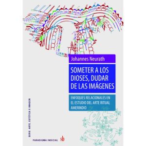 Someter a los dioses, dudar de las imágenes. Enfoques relacionales en el estudio del arte ritual