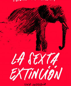La sexta extinción. Una historia nada natural
