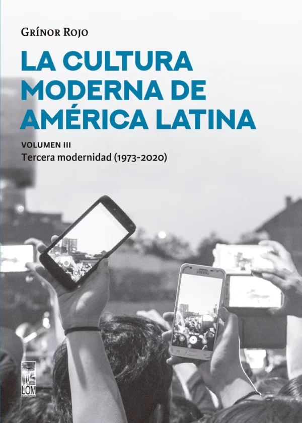 La cultura moderna de América Latina Vol III. La tercera modernidad (1973-2020)