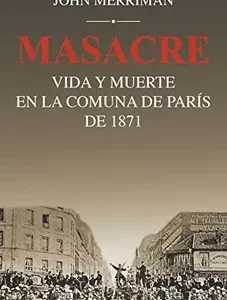 Masacre. Vida y muerte en La Comuna de París de 1871