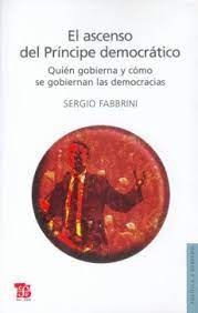El ascenso del Príncipe democrático. Quién gobierna y cómo se gobiernan las democracias