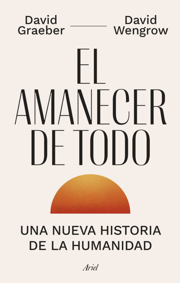 El amanecer de todo. Una nueva historia de la humanidad