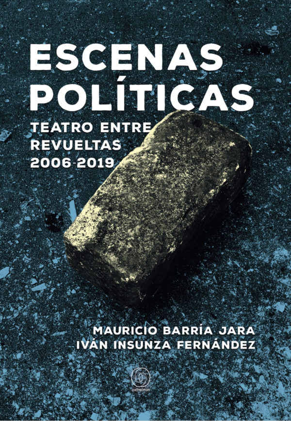 Escenas políticas. Teatro entre revueltas 2006-2019