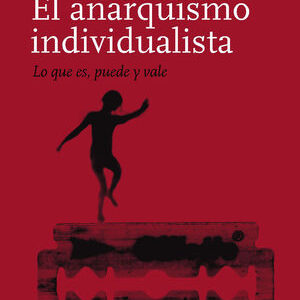 El anarquismo individualista. Lo que es, puede y vale