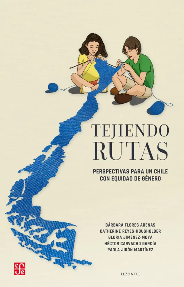 Tejiendo rutas. Perspectivas para un Chile con equidad de género