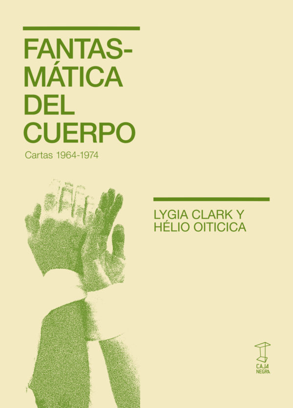 Fantasmática del cuerpo. Cartas 1964-1974 (Clark-Oiticica)