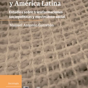 Las ciencias sociales en la trama de Chile y América Latina. Estudios sobre transformaciones socio-políticas y movimiento social