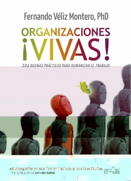 Organizaciones ¡vivas! 101 buenas practicas para humanizar el trabajo