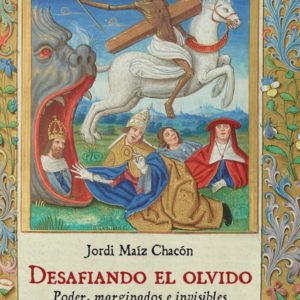 Desafiando el olvido. Poder, marginados e invisibles en la historia medieval