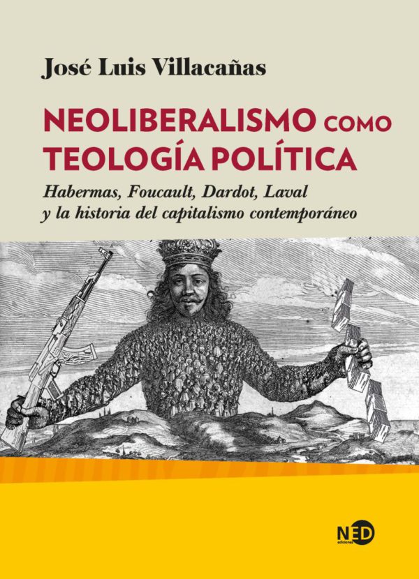 Neoliberalismo como teología política. Habermas, Foucault, Dardot, Laval y la historia del capitalismo contemporáneo