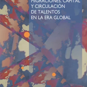 Migraciones, capital y circulación de talentos en la era global