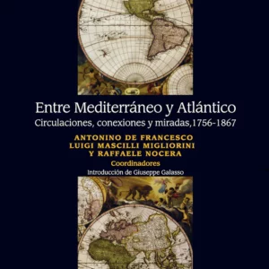 Entre Mediterráneo y Atlántico. Circulaciones, conexiones y miradas (1756-1867)