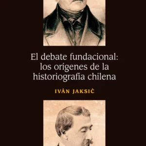 El debate fundacional: los orígenes de la historiografía chilena