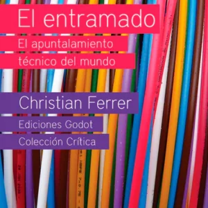 El entramado. El apuntalamiento técnico del mundo