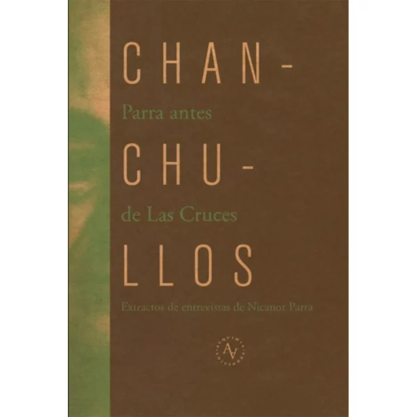 Chanchullos. Parra antes de Las Cruces. Extractos de entrevistas de Nicanor Parra