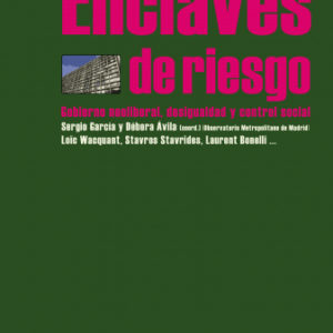 Enclaves de riesgo. Gobierno neoliberal, desigualdad y control social