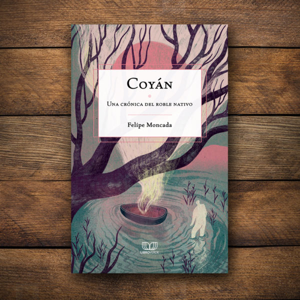 Coyán. Una crónica del roble nativo