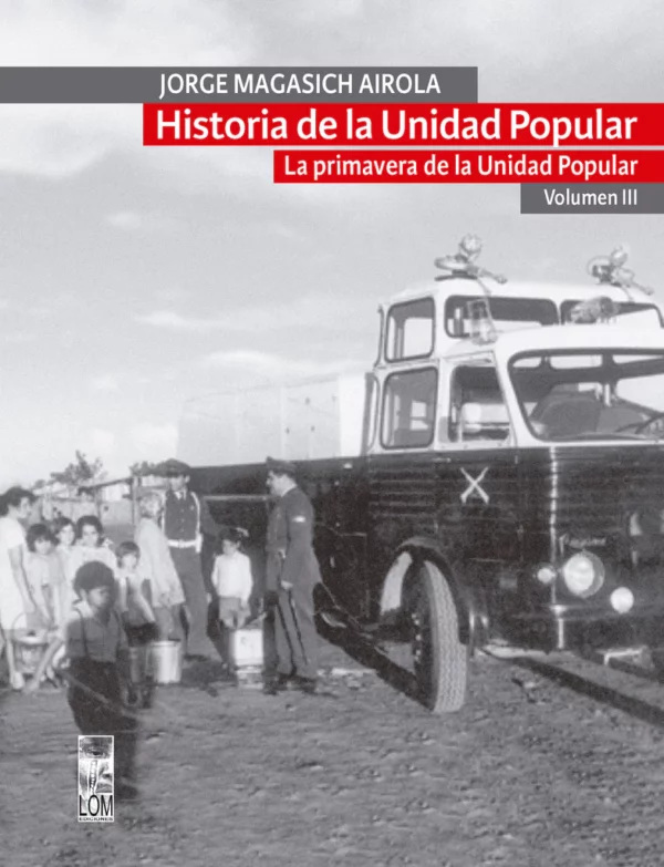 Historia de la Unidad Popular Vol III. La primavera de la Unidad Popular