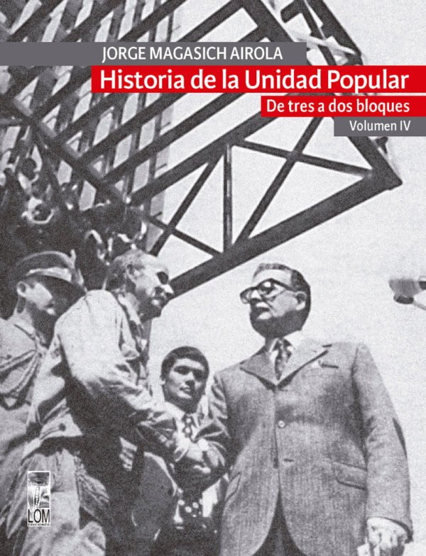 Historia de la Unidad Popular, Vol IV. De tres a dos bloques