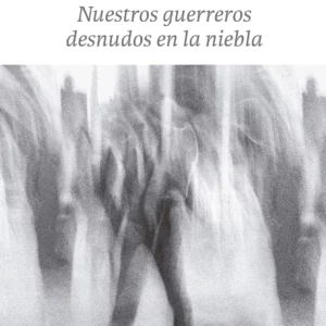Nuestros guerreros desnudos en la niebla